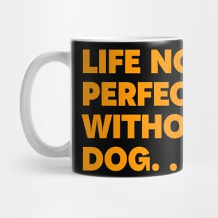 Life not perfect without dog Mug